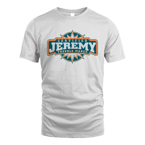 Certified Your Name Trouble Maker Shirt JEREMY M1-36