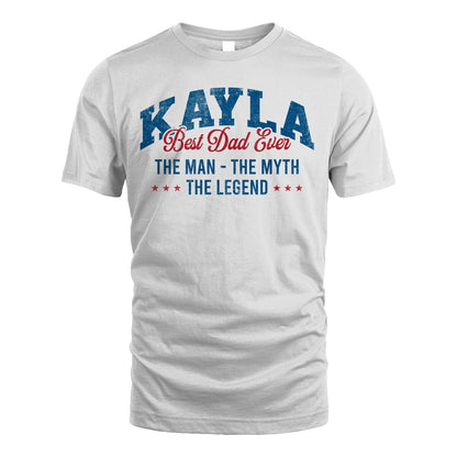 Best Dad Ever The Man The Myth The Legend KAYLA M1-7