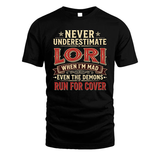 Never Underestimate When I'm Mad Shirt LORI M1-4