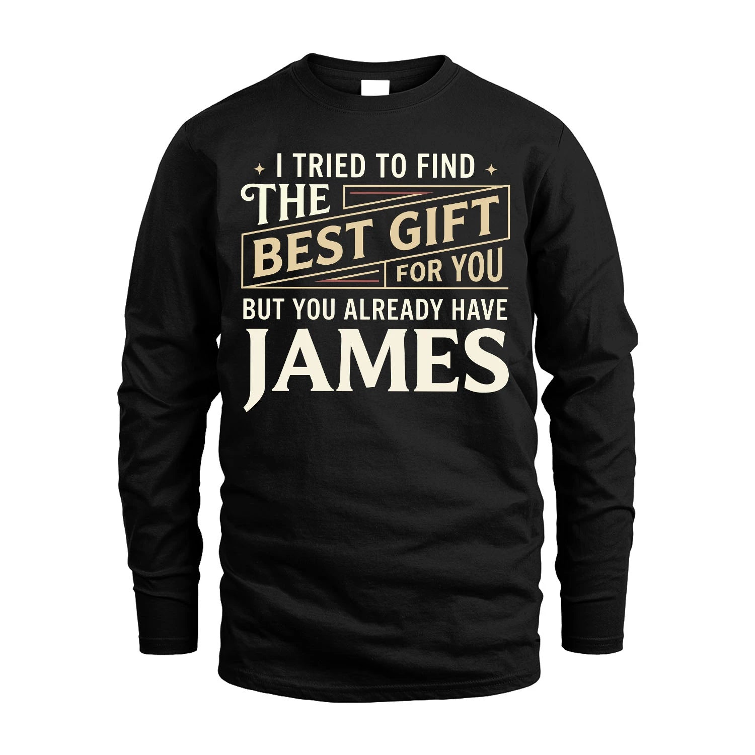 I Tried To Find The Best Gift For You Shirt JAMES M1-3