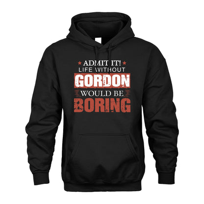 Admit It Life Without Your Name Would Be Boring Warning Shirt GORDON M1-44