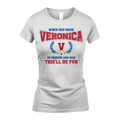 When God Made He Grinned And Said This'll Be Fun Shirt VERONICA M1-12