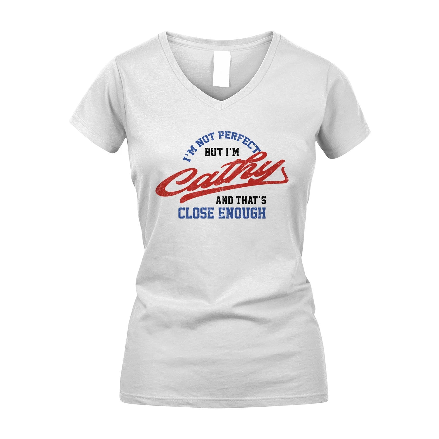 I'm Not Perfect But I'm Your Name And That's Close Enough Shirt CATHY M1-27