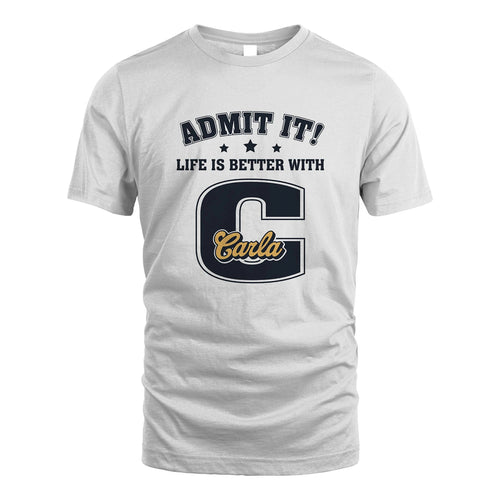 Life Is Better With Your Name Shirt CARLA M1-17