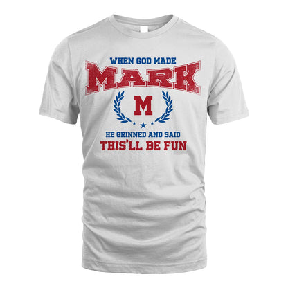 When God Made He Grinned And Said This'll Be Fun Shirt MARK M1-12