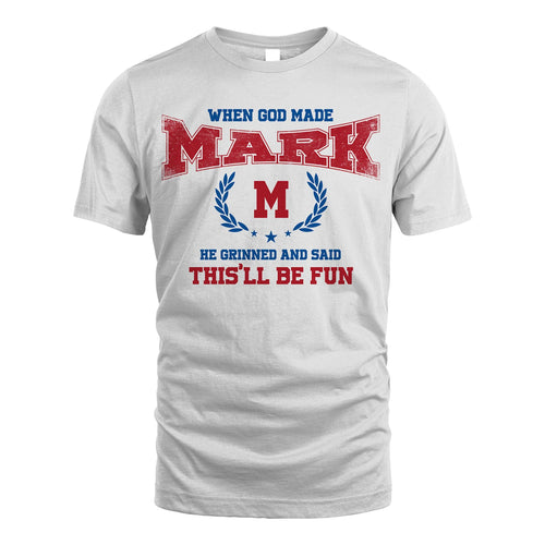 When God Made He Grinned And Said This'll Be Fun Shirt MARK M1-12