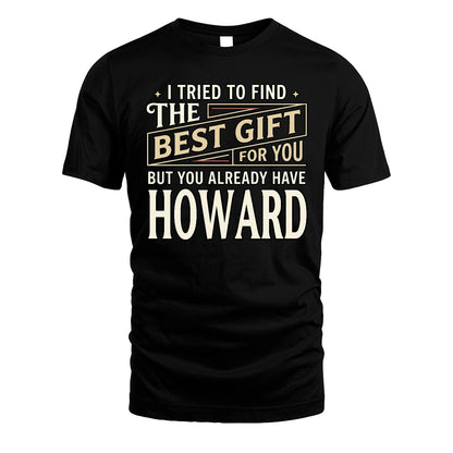 I Tried To Find The Best Gift For You Shirt HOWARD M1-3