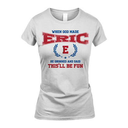 When God Made He Grinned And Said This'll Be Fun Shirt ERIC M1-12