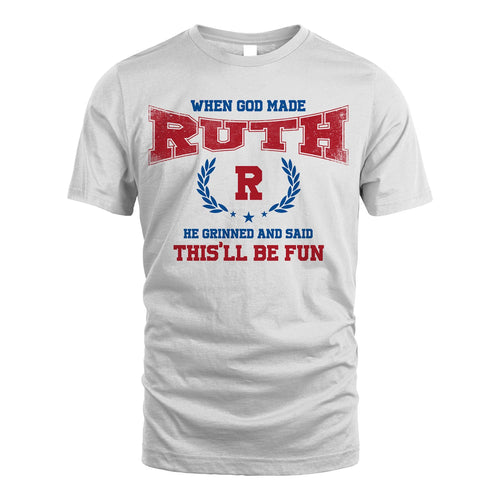 When God Made He Grinned And Said This'll Be Fun Shirt RUTH M1-12