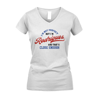 I'm Not Perfect But I'm Your Name And That's Close Enough Shirt RODRIGUES M1-27