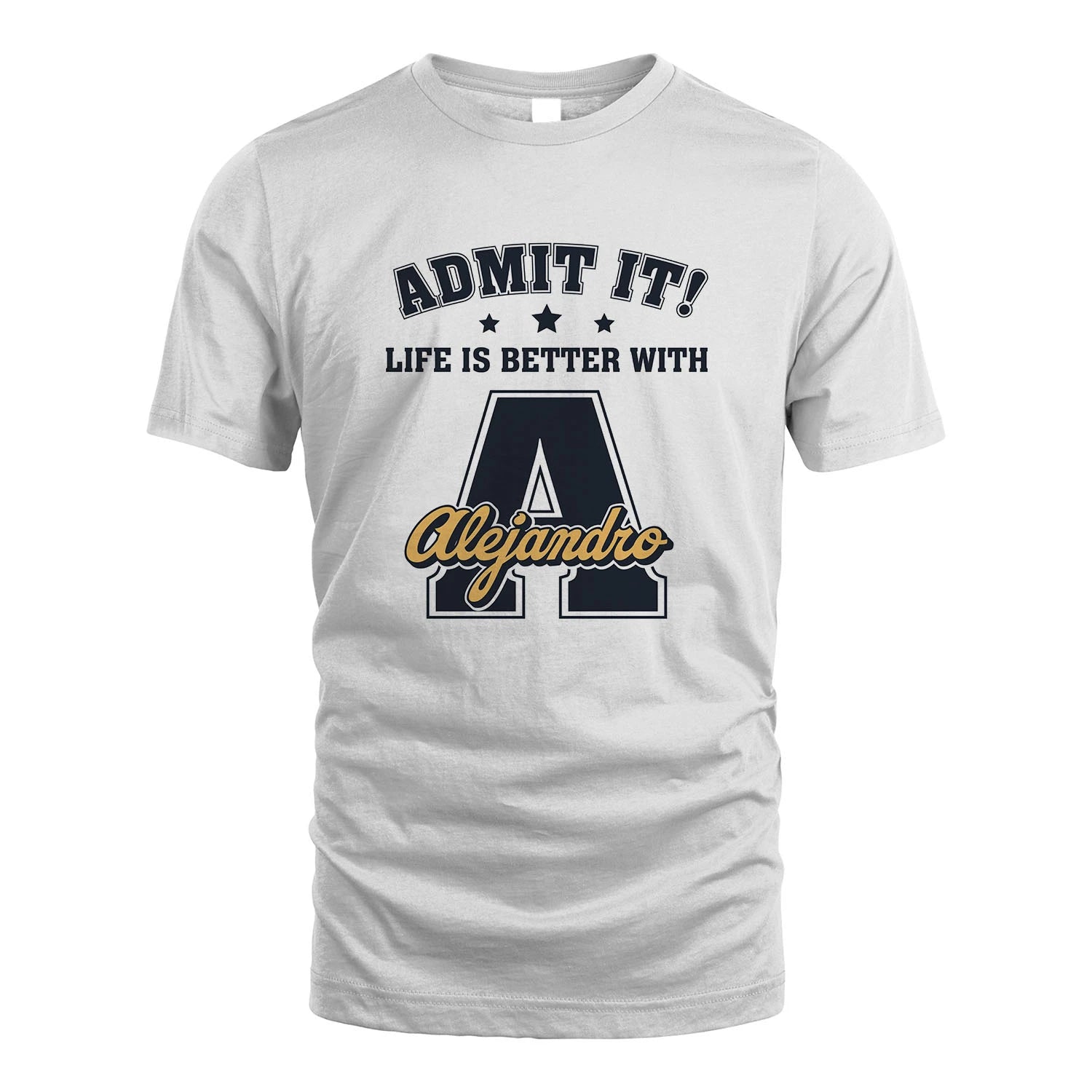 Life Is Better With Your Name Shirt ALEJANDRO M1-17
