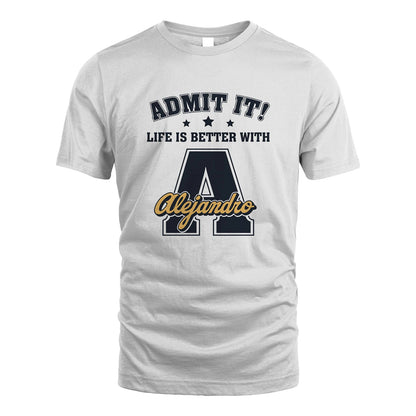 Life Is Better With Your Name Shirt ALEJANDRO M1-17