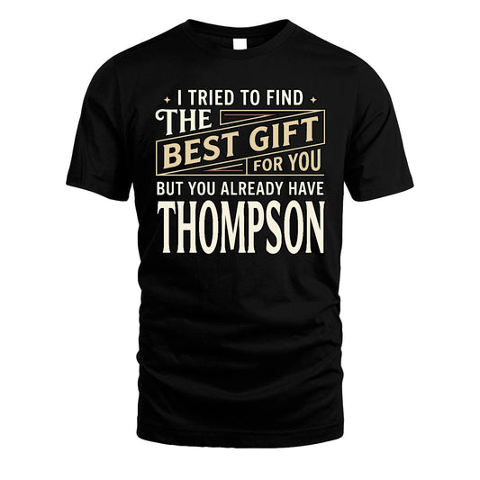 I Tried To Find The Best Gift For You Shirt THOMPSON M1-3