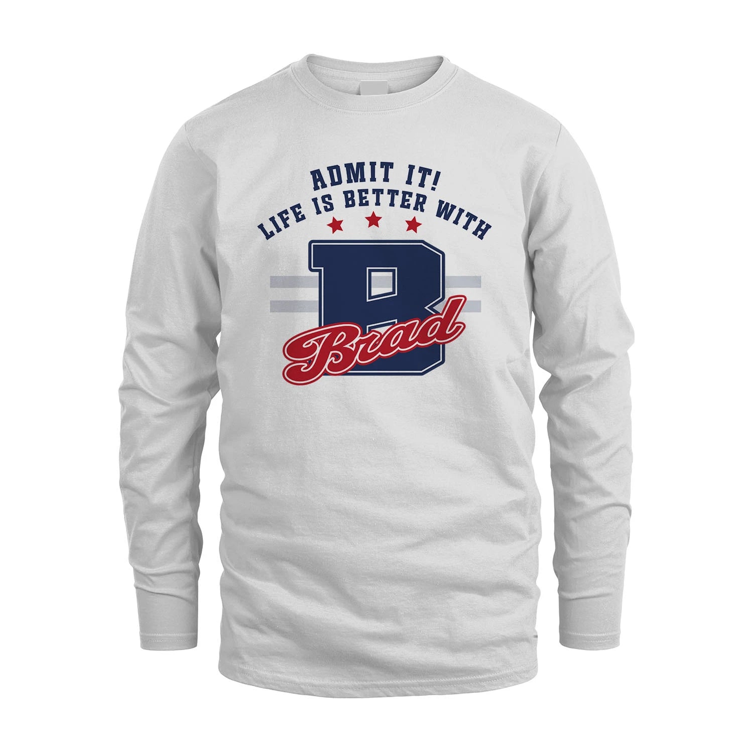 Admit It Life Is Better With Your Name Custom Shirt BRAD M1-20