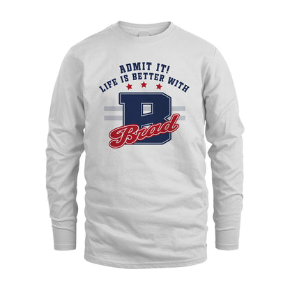 Admit It Life Is Better With Your Name Custom Shirt BRAD M1-20