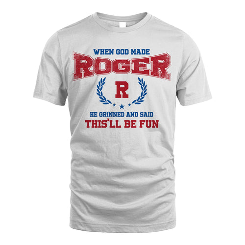When God Made He Grinned And Said This'll Be Fun Shirt ROGER M1-12