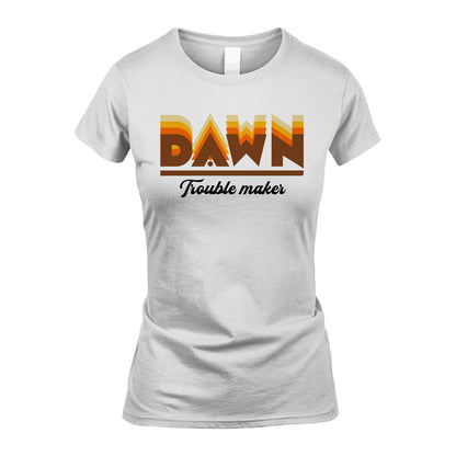 Your Name Trouble Maker Funny Shirt DAWN M1-34