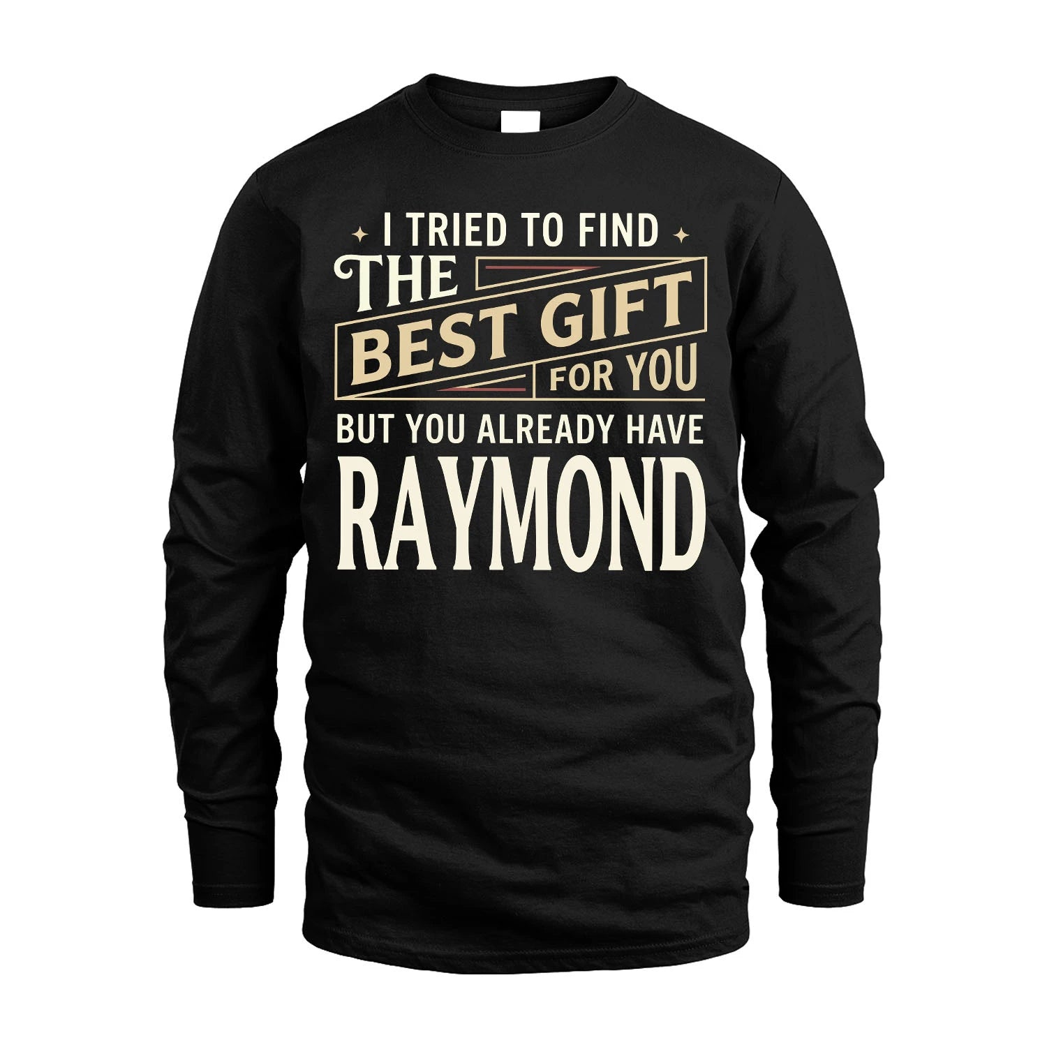 I Tried To Find The Best Gift For You Shirt RAYMOND M1-3