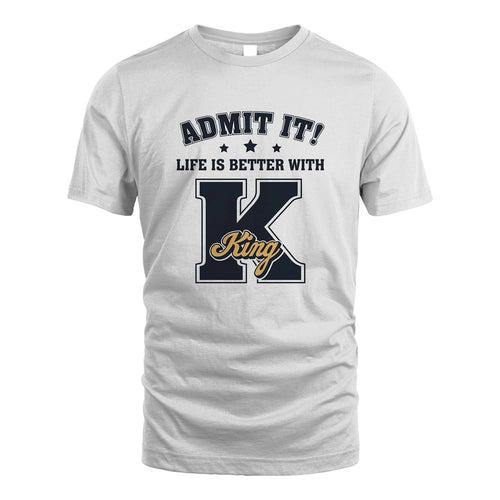 Life Is Better With Your Name Shirt KING M1-17