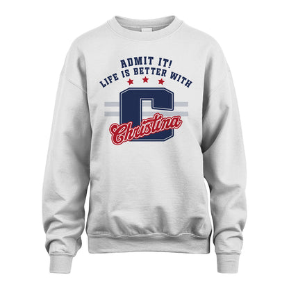 Admit It Life Is Better With Your Name Custom Shirt CHRISTINA M1-20