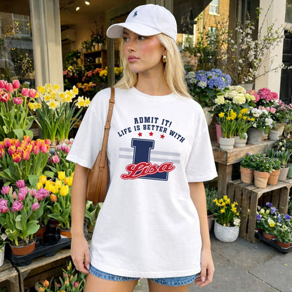 Admit It Life Is Better With Your Name Custom Shirt LISA M1-20