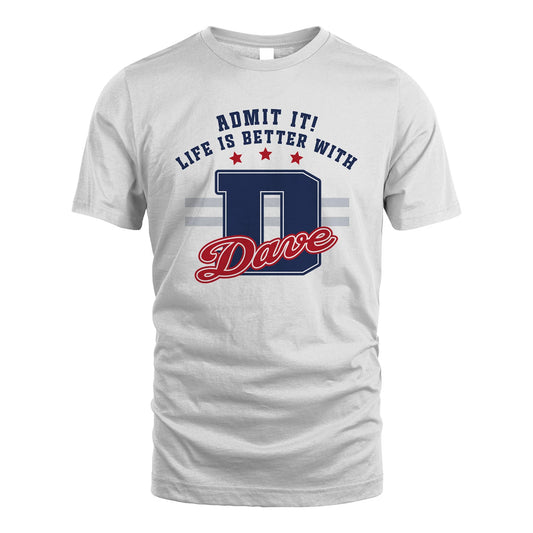 Admit It Life Is Better With Your Name Custom Shirt DAVE M1-20