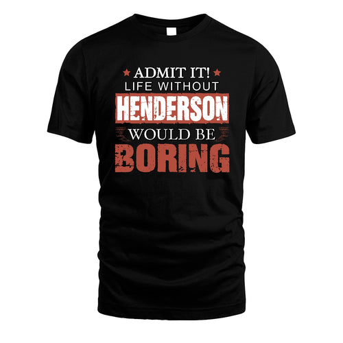 Admit It Life Without Your Name Would Be Boring Warning Shirt HENDERSON M1-44