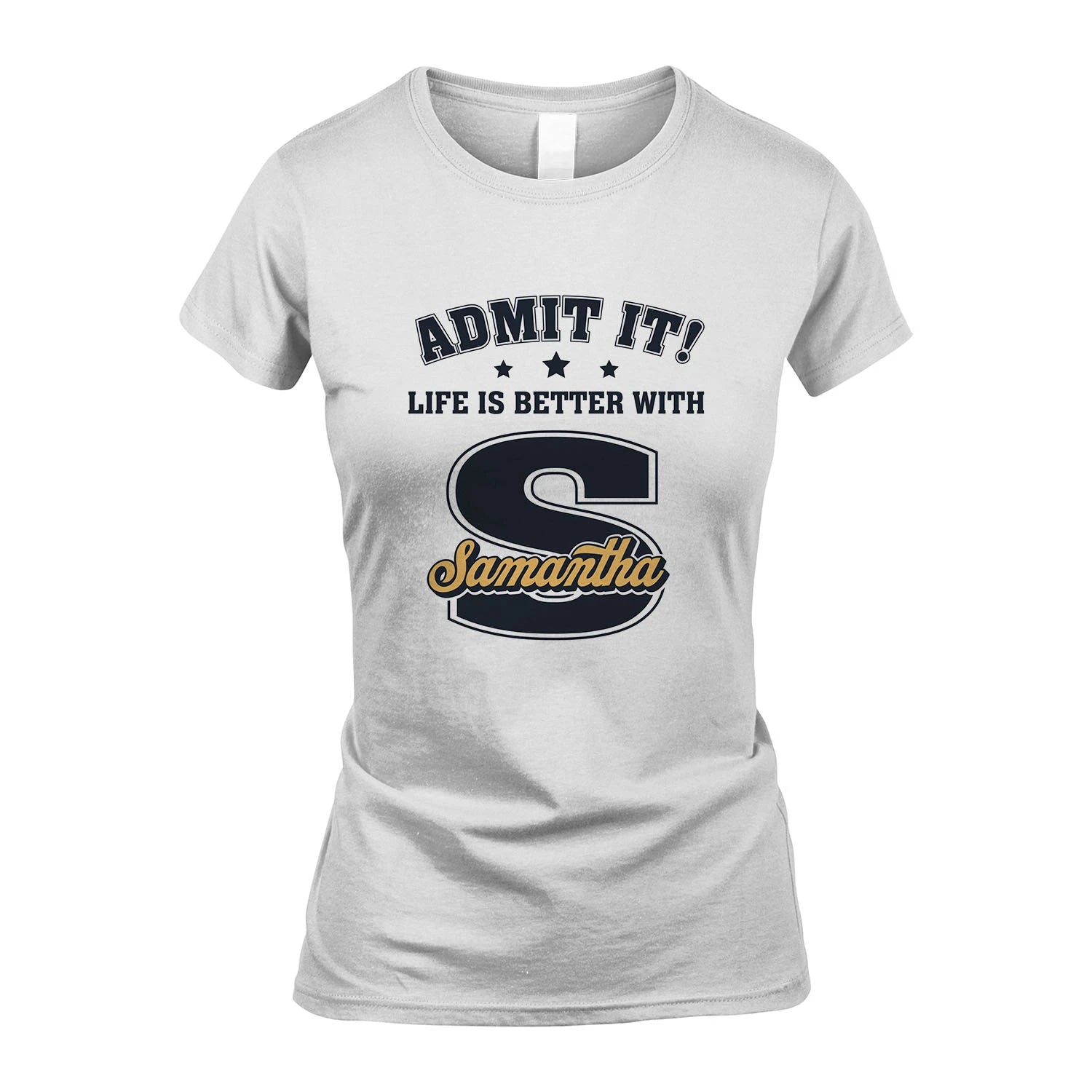 Life Is Better With Your Name Shirt SAMANTHA M1-17