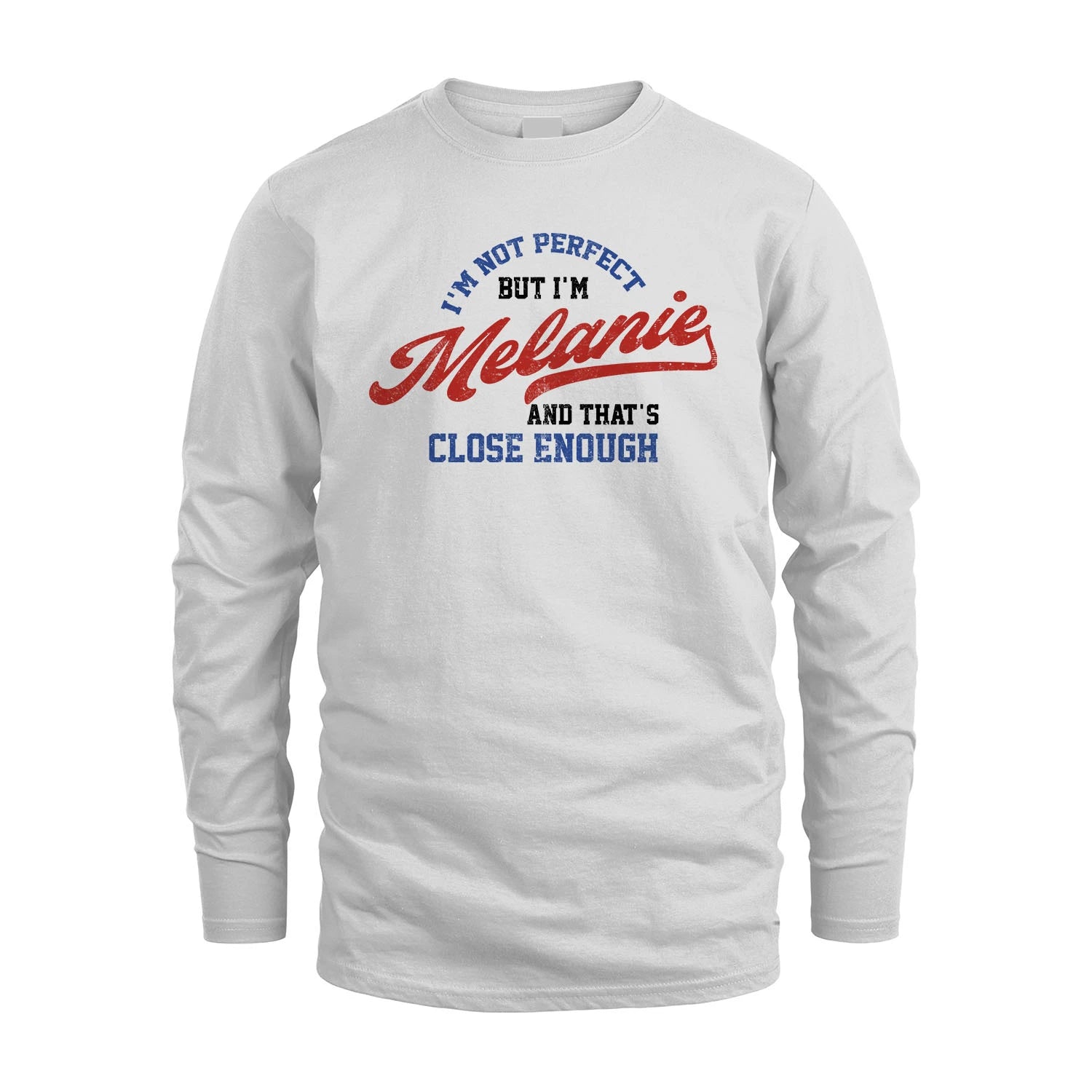 I'm Not Perfect But I'm Your Name And That's Close Enough Shirt MELANIE M1-27