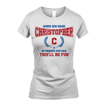 When God Made He Grinned And Said This'll Be Fun Shirt CHRISTOPHER M1-12