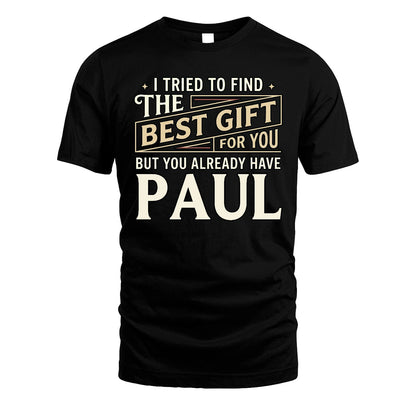 I Tried To Find The Best Gift For You Shirt PAUL M1-3