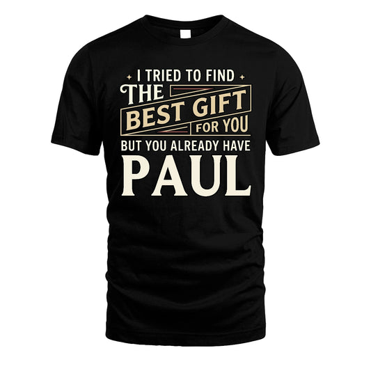 I Tried To Find The Best Gift For You Shirt PAUL M1-3