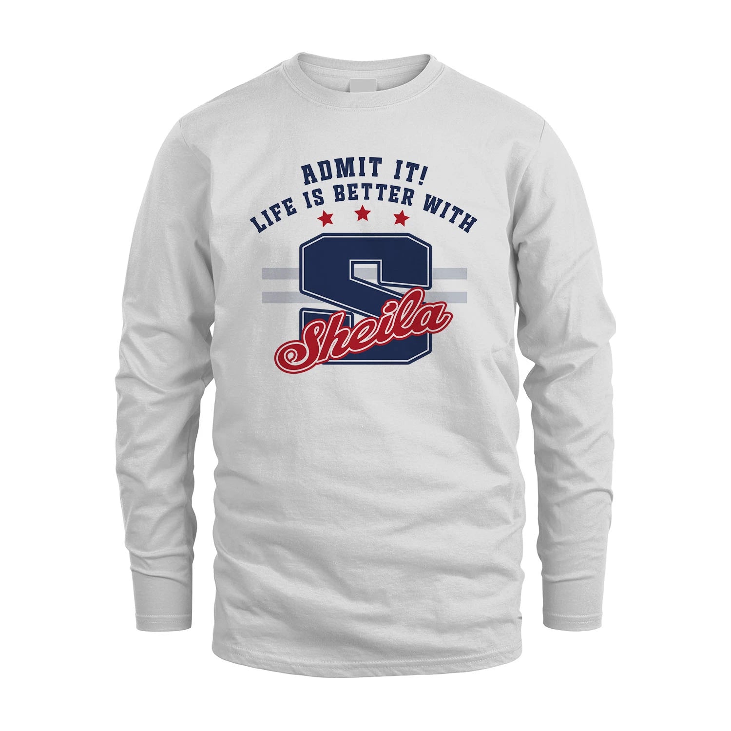 Admit It Life Is Better With Your Name Custom Shirt SHEILA M1-20