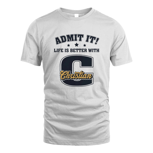 Life Is Better With Your Name Shirt CHRISTIAN M1-17