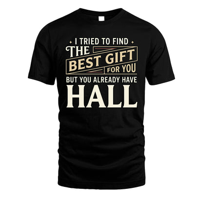 I Tried To Find The Best Gift For You Shirt HALL M1-3