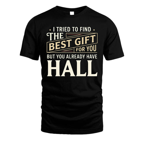 I Tried To Find The Best Gift For You Shirt HALL M1-3