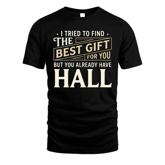 I Tried To Find The Best Gift For You Shirt HALL M1-3