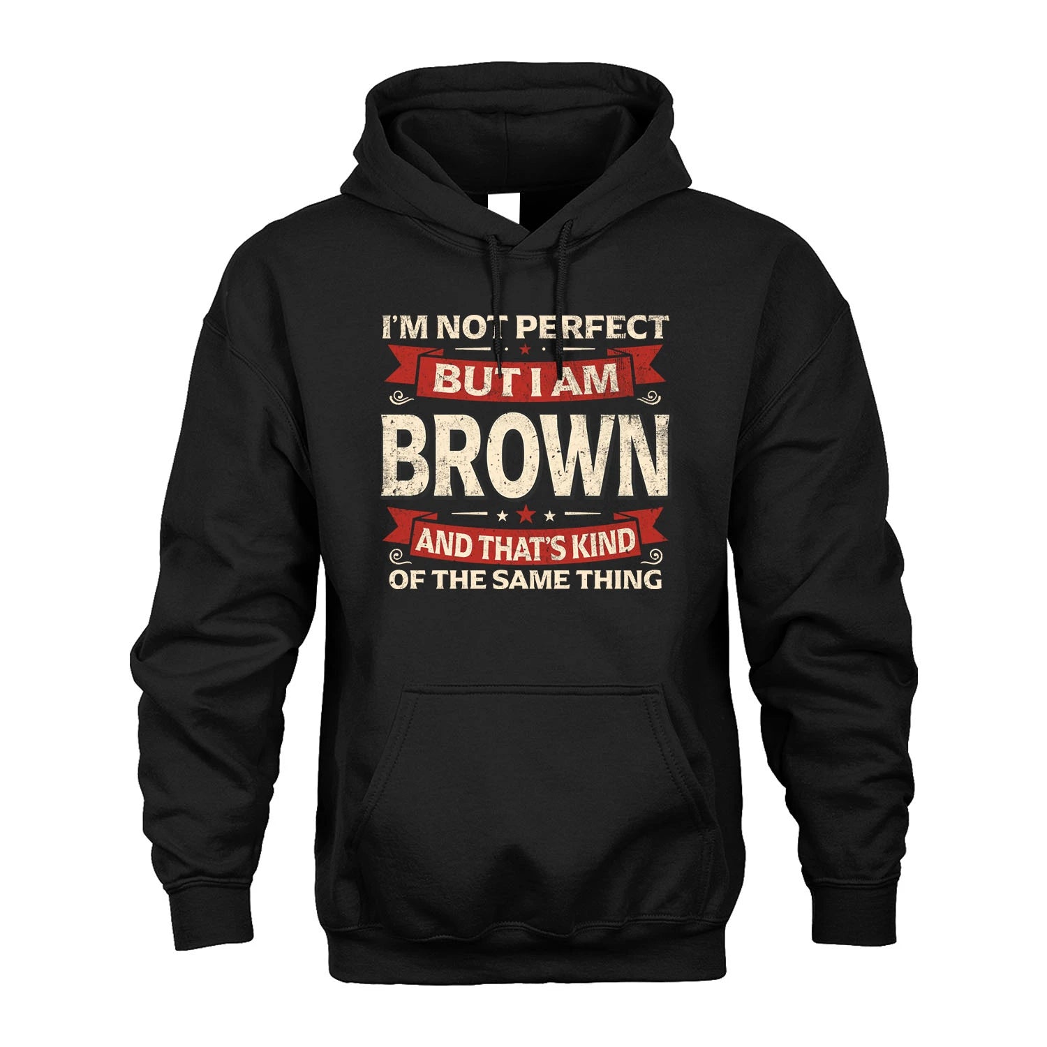 BROWN 13K1-566 I'm Not Perfect But I Am...