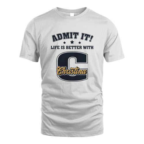 Life Is Better With Your Name Shirt CHRISTINA M1-17