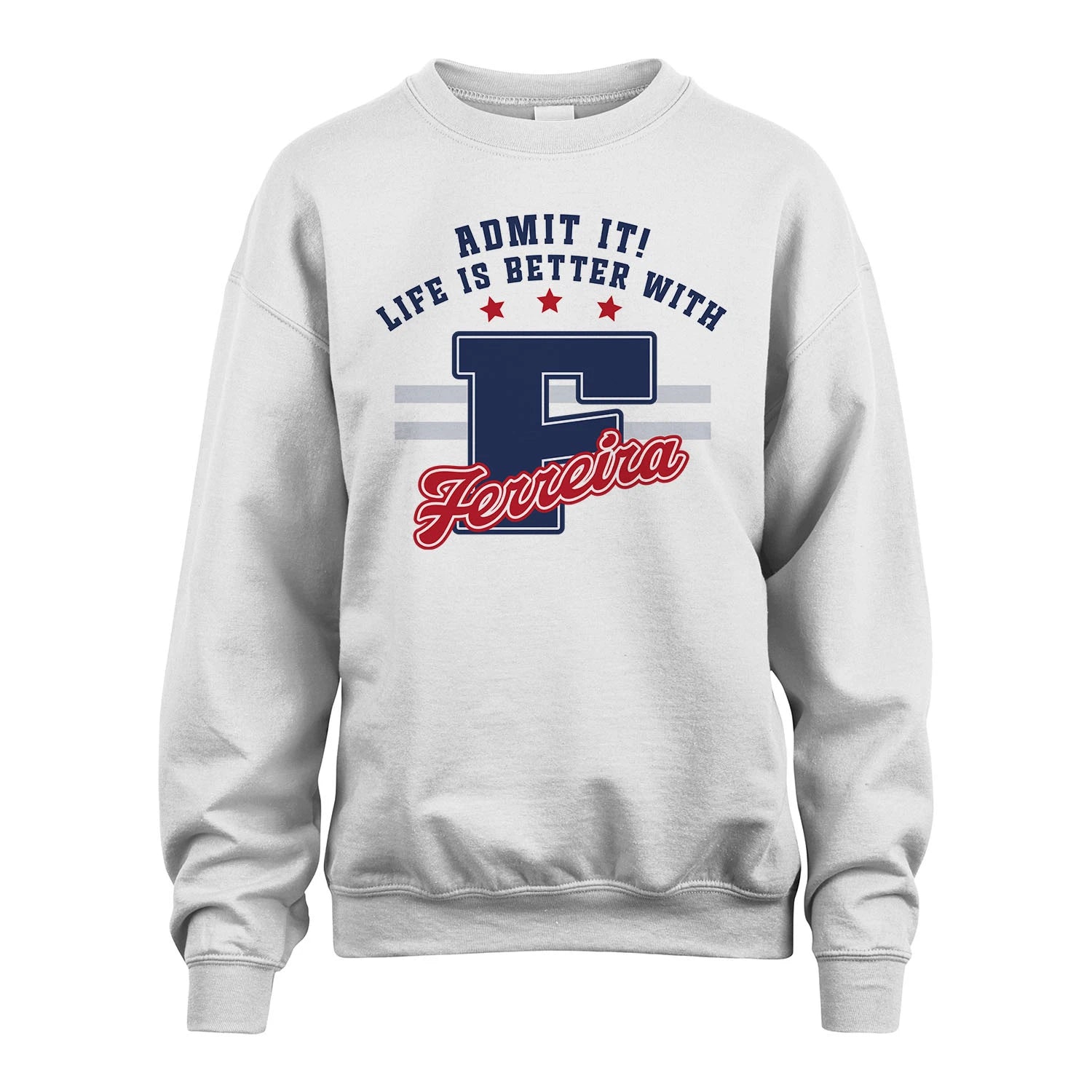 Admit It Life Is Better With Your Name Custom Shirt FERREIRA M1-20