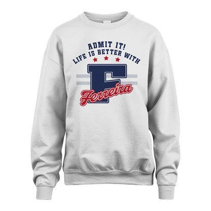 Admit It Life Is Better With Your Name Custom Shirt FERREIRA M1-20