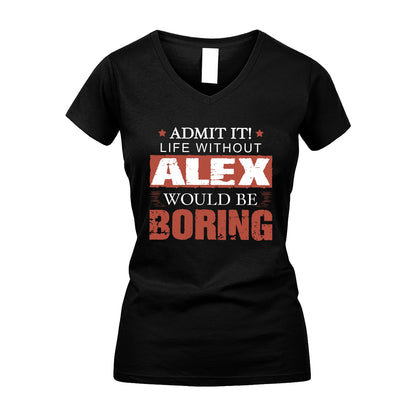 Admit It Life Without Your Name Would Be Boring Warning Shirt ALEX M1-44
