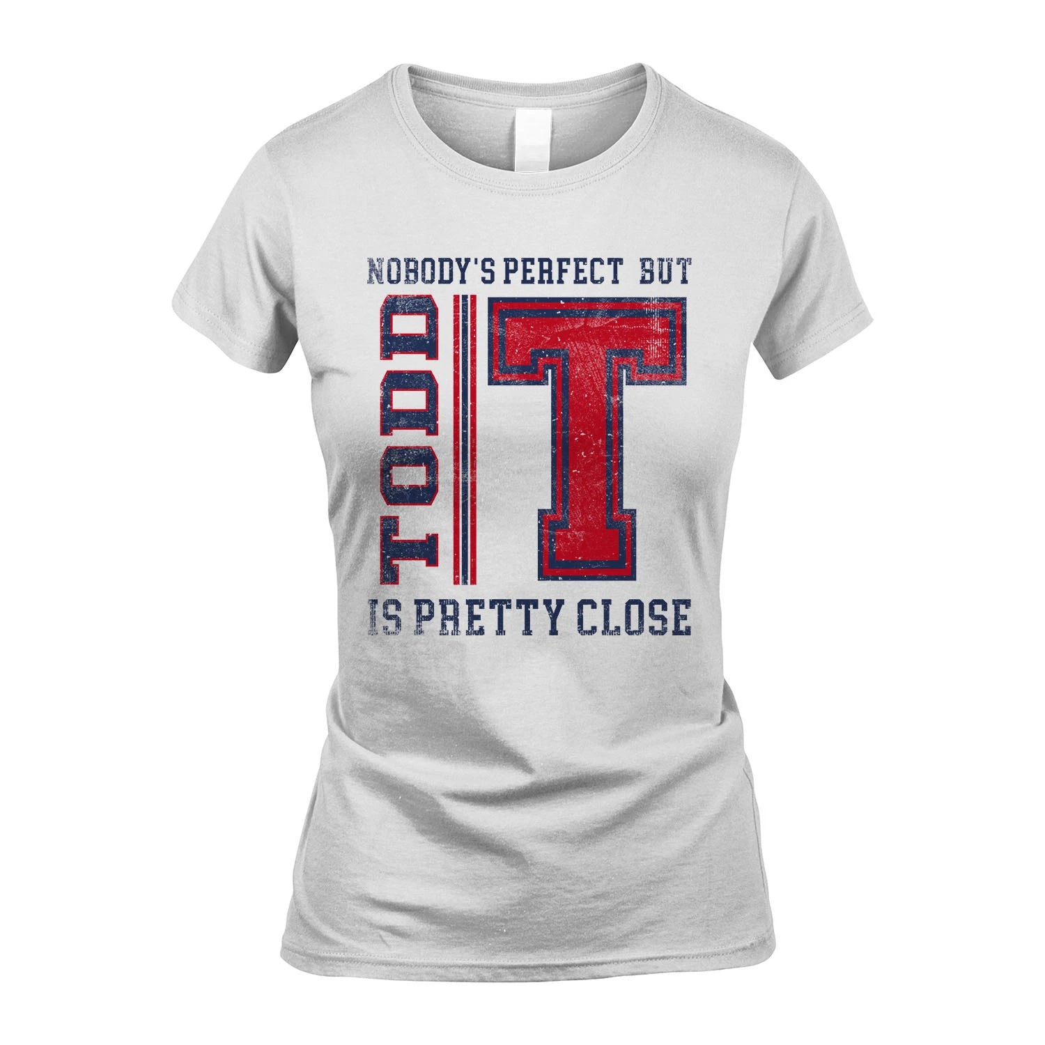 Nobody's Perfect, But Your Name Is Pretty Close TODD M1-21