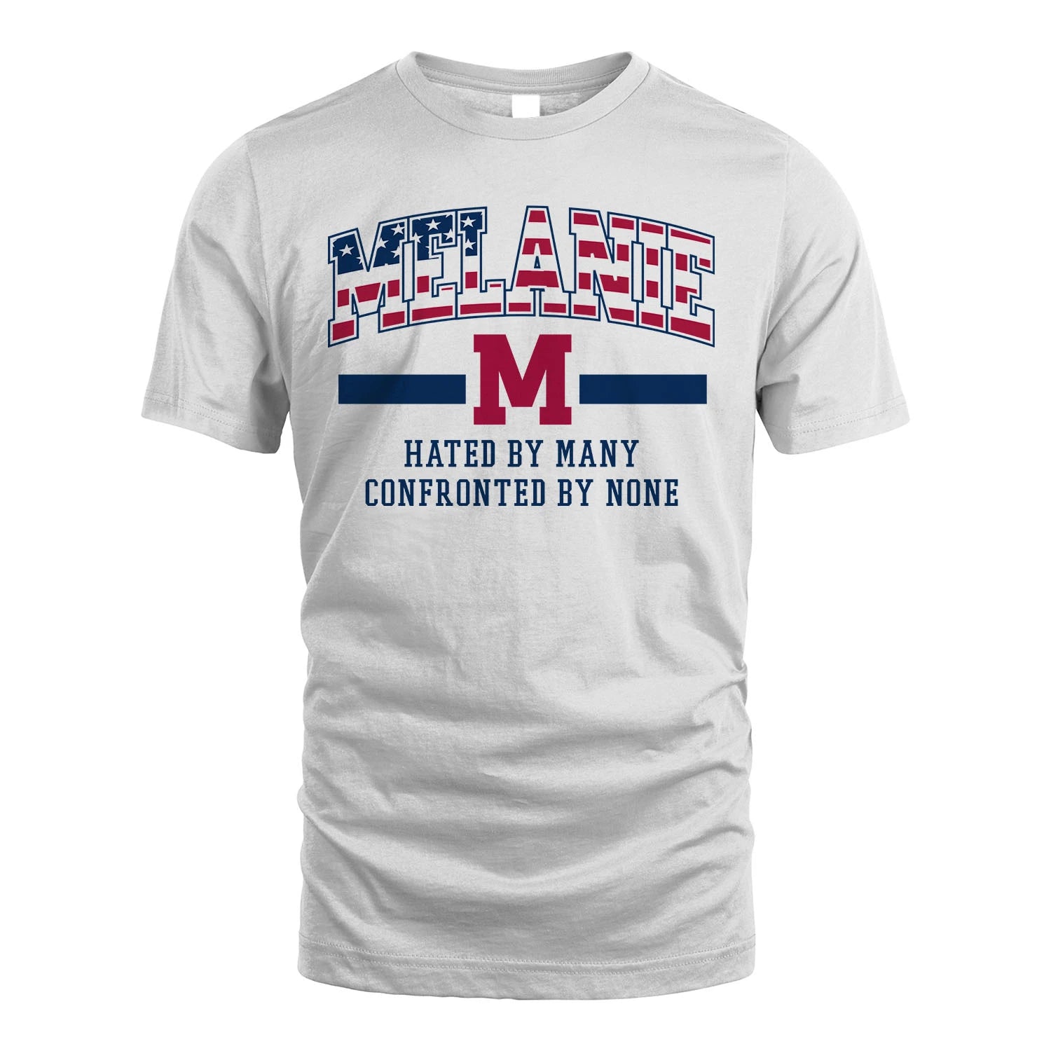 Hated By Many Confronted By None America Shirt MELANIE M1-10