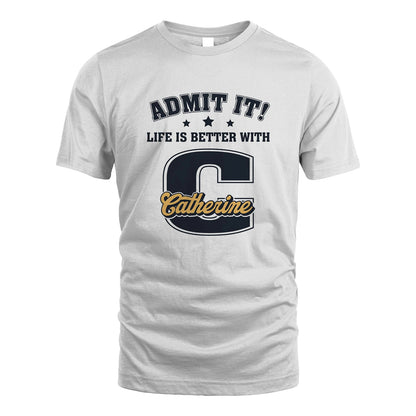 Life Is Better With Your Name Shirt CATHERINE M1-17
