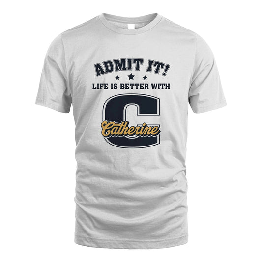 Life Is Better With Your Name Shirt CATHERINE M1-17