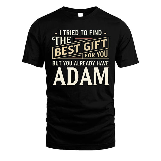 I Tried To Find The Best Gift For You Shirt ADAM M1-3