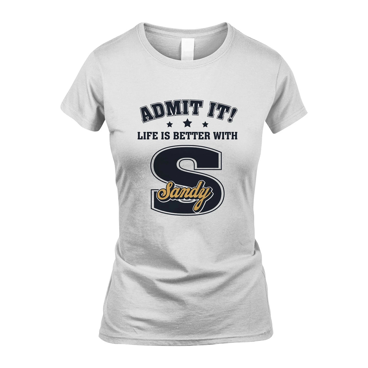 Life Is Better With Your Name Shirt SANDY M1-17