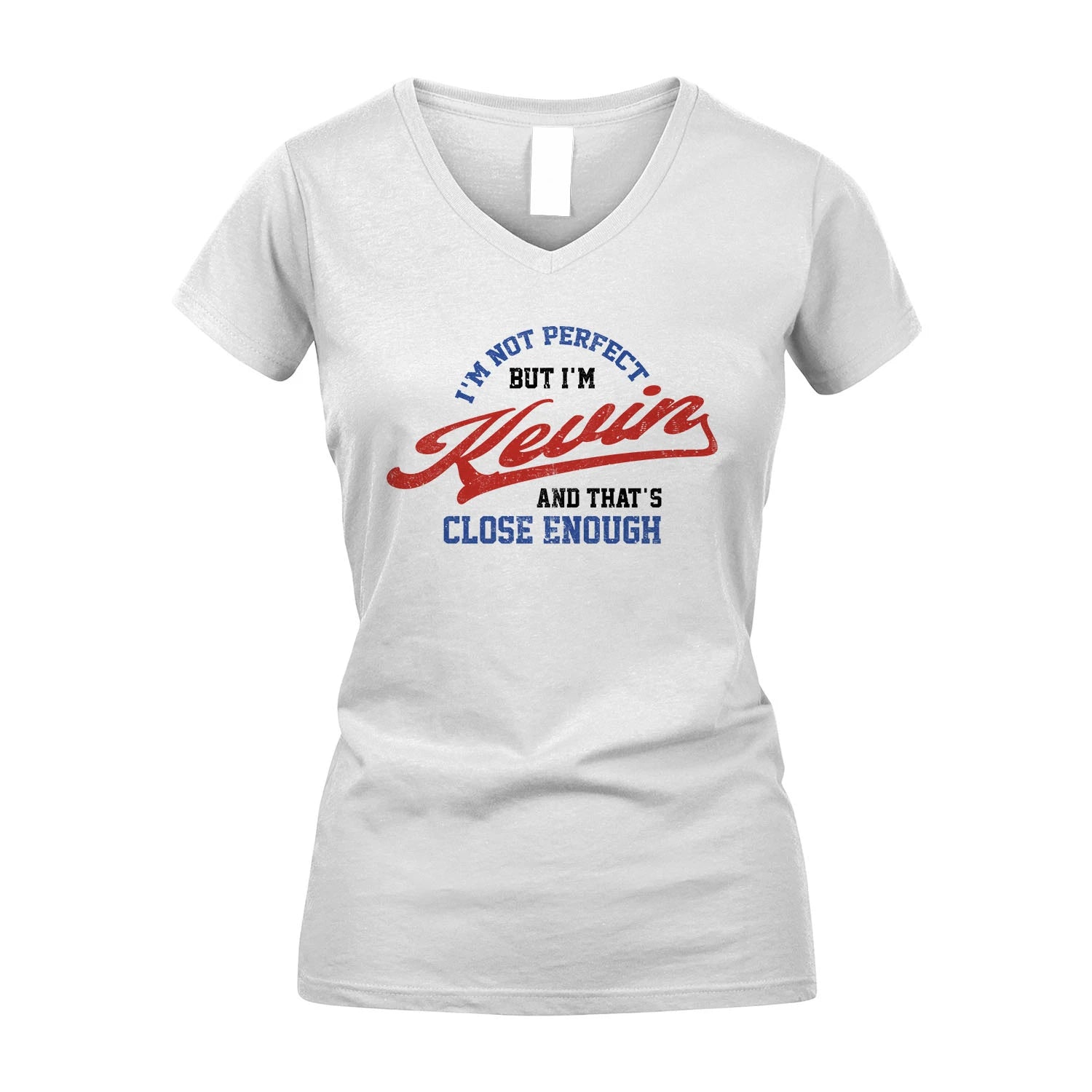 I'm Not Perfect But I'm Your Name And That's Close Enough Shirt KEVIN M1-27
