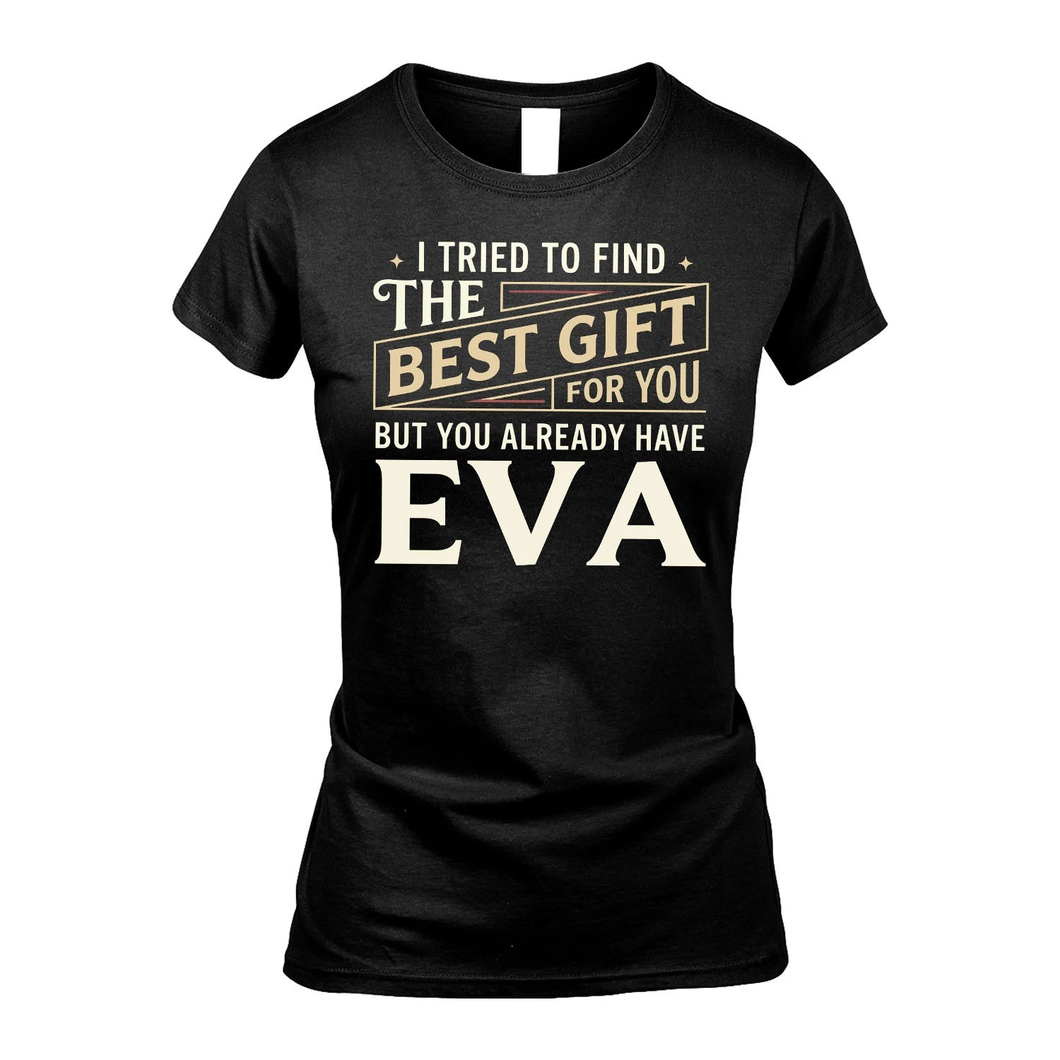 I Tried To Find The Best Gift For You Shirt EVA M1-3